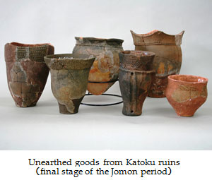 Unearthed goods from Katoku ruins（final stage of the Jomon period）